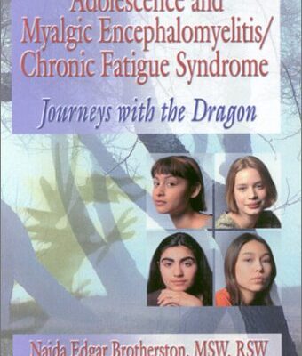 Adolescence and Myalgic Encephalomyelitis/Chronic Fatigue Syndrome: Journeys with the Dragon