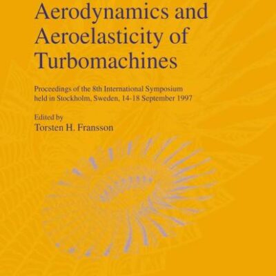 UNSTEADY AERODYNAMICS AND AEROELASTICITY OF TURBOMACHINES: Proceedings of the 8th International Symposium held in Stockholm, Sweden, 14–18 September 1997