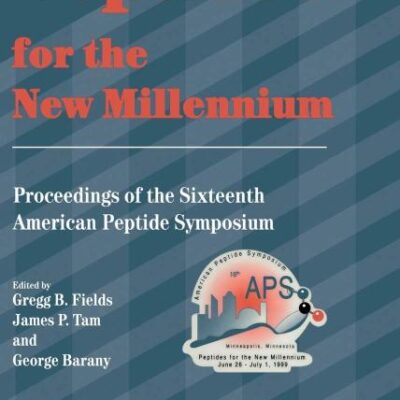 PEPTIDES FOR THE NEW MILLENNIUM: Proceedings of the 16th American Peptide Symposium June 26–July 1, 1999, Minneapolis, Minnesota, U.S.A. (American Peptide Symposia)