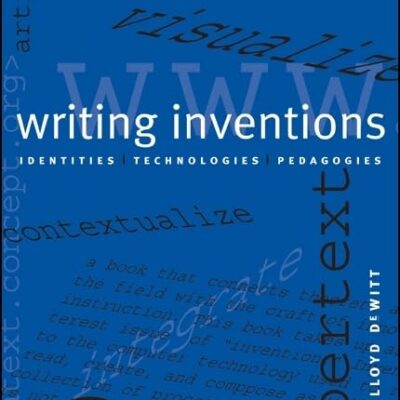 Writing Inventions: Identities Technologies Pedagogies