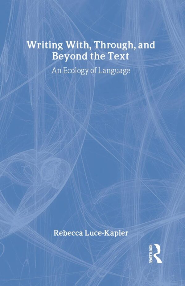 Writing With, Through, and Beyond the Text: An Ecology of Language
