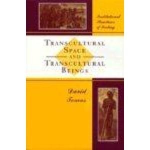 Transcultural Space and Transcultural Beings: Institutional Structures of Feeling