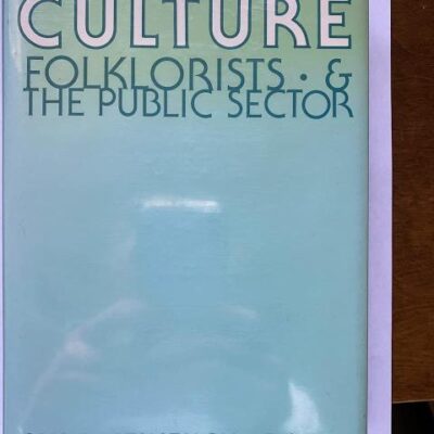 The Conservation of Culture: Folklorists & The public Sector: Folklorists and the Public Sector (PUBLICATIONS OF THE AMERICAN FOLKLORE SOCIETY NEW SERIES)