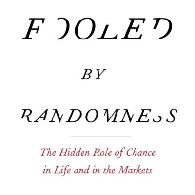 Fooled by Randomness: The Hidden Role of Chance in Life and in the Markets: 1 (Incerto)
