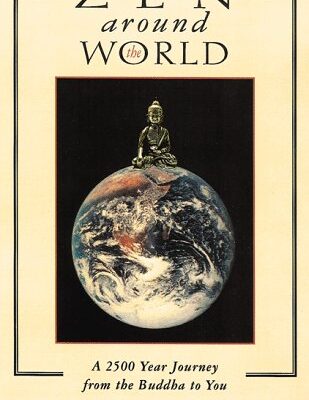 Zen Around the World: A 2500- Year Journey from the Buddha to You