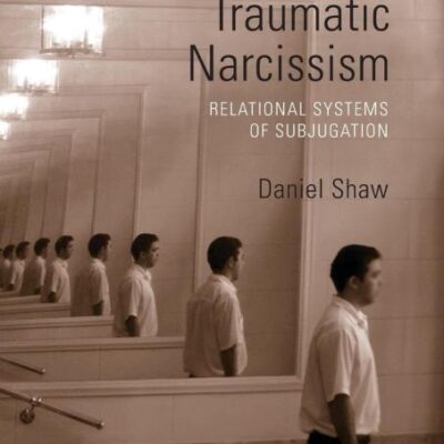 Traumatic Narcissism: Relational Systems of Subjugation
