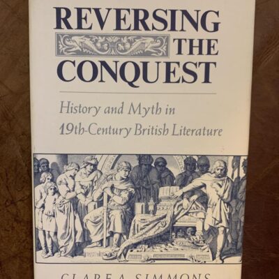 Reversing the Conquest: History and Myth in Nineteenth-Century British Literature
