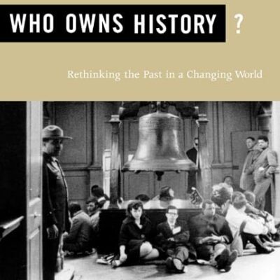 Who Owns History?: Rethinking the Past in a Changing World