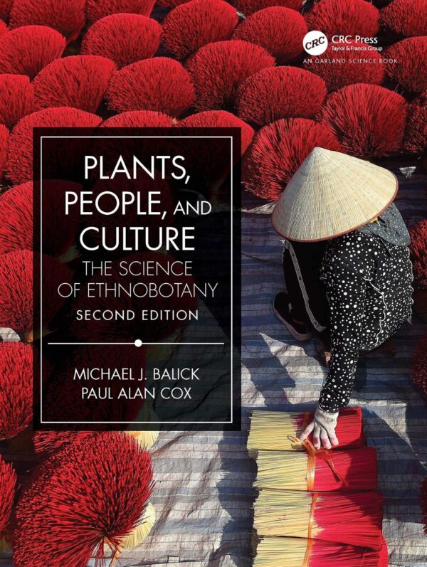 PLANTS, PEOPLE, AND CULTURE : THE SCIENCE OF ETHNOBOTANY, 2ND EDITION