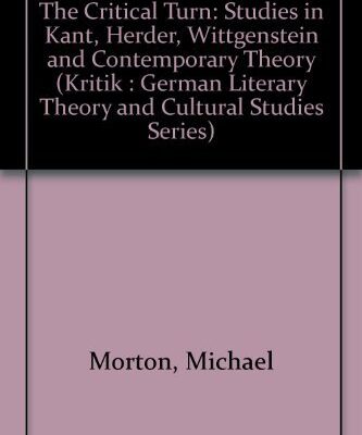 The Critical Turn: Studies in Kant, Wittgenstein and Contemporary Theory: Studies in Kant, Herder, Wittgenstein and Contemporary Theory