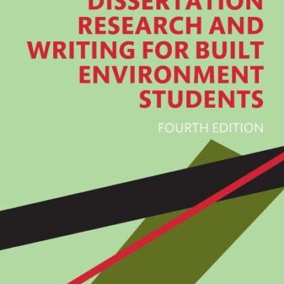 DISSERTATION RESEARCH AND WRITING FOR BUILT ENVIRONMENT STUDENTS 4TH EDITION