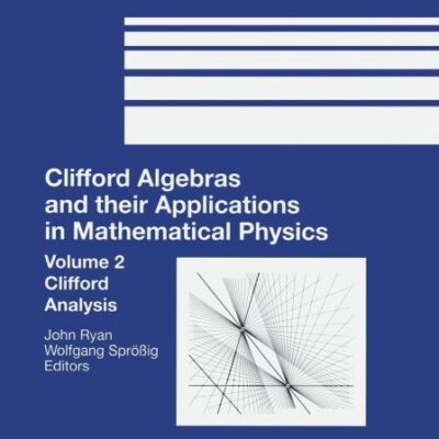 CLIFFORD ALGEBRAS AND THEIR APPLICATIONS IN MATHEMATICAL PHYSICS: CLIFFORD ANALYSIS: No. 19 (Progress in Mathematical Physics)