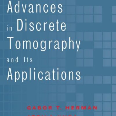 ADVANCES IN DISCRETE TOMOGRAPHY AND ITS APPLICATIONS