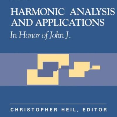 HARMONIC ANALYSIS AND APPLICATIONS: IN HONOR OF JOHN J. BENEDETTO (APPLIED AND NUMERICAL HARMONIC ANALYSIS)