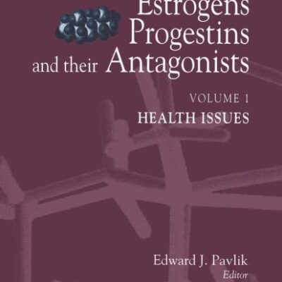 Estrogens, Progestins, and Their Antagonists: Health Issues (Hormones in Health and Disease)