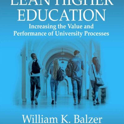 LEAN HIGHER EDUCATION : INCREASING THE VALUE AND PERFORMANCE OF UNIVERSITY PROCESSES, SECOND EDITION, 2ND EDITION