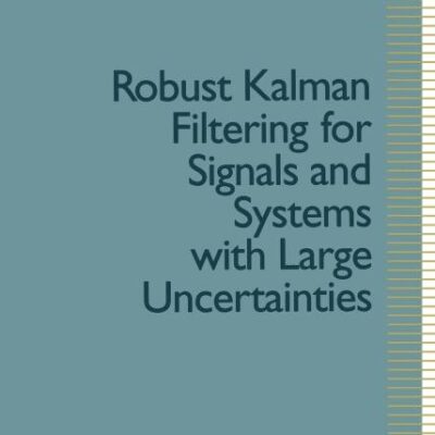 ROBUST KALMAN FILTERING FOR SIGNALS AND SYSTEMS WITH LARGE UNCERTAINTIES (CONTROL ENGINEERING)