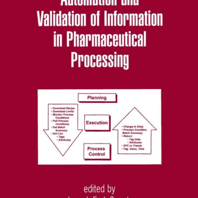 Automation And Validation Of Information In Pharmaceutical Processing Vol 90 (Special Indian Edition) (Drugs and the Pharmaceutical Sciences)