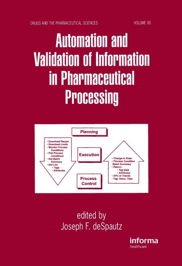 Automation And Validation Of Information In Pharmaceutical Processing Vol 90 (Special Indian Edition) (Drugs and the Pharmaceutical Sciences)