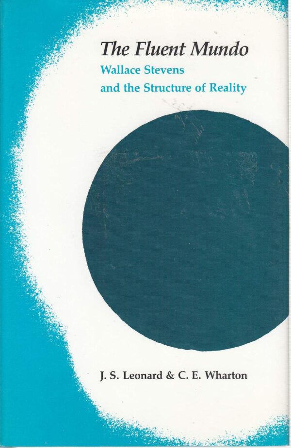 The Fluent Mundo: Wallace Stevens and the Structure of Reality: Wallace Stevens and the Nature of Reality