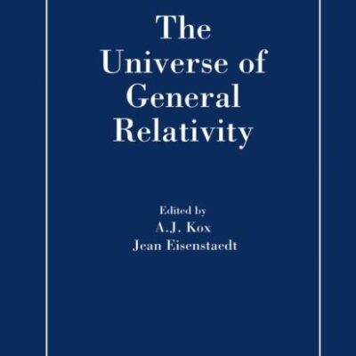 THE UNIVERSE OF GENERAL RELATIVITY (HB): 11 (Einstein Studies)