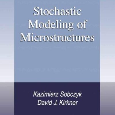 STOCHASTIC MODELING OF MICROSTRUCTURES (Modeling and Simulation in Science, Engineering and Technology)