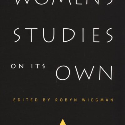 Women's Studies on Its Own: A Next Wave Reader in Institutional Change (Next Wave: New Directions in Women's Studies)