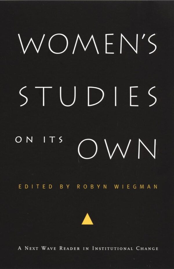 Women's Studies on Its Own: A Next Wave Reader in Institutional Change (Next Wave: New Directions in Women's Studies)