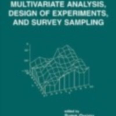 Multivariate Analysis, Design of Experiments, and Survey Sampling (Statistics: A Series of Textbooks and Monographs)