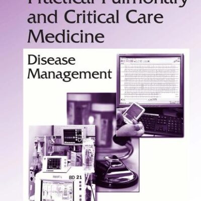 Practical Pulmonary and Critical Care Medicine: Disease Management: 214 (Lung Biology in Health and Disease)