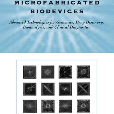 Integrated Microfabricated Biodevices: Advanced Technologies for Genomics, Drug Discovery, Bioanalysis, and Clinical Diagnostics