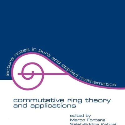 Commutative Ring Theory and Applications: Proceedings of the fourth international conference: 231 (Lecture Notes in Pure and Applied Mathematics)