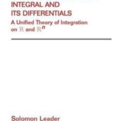 The Kurzweil-Henstock Integral and Its Differential: A Unified Theory of Integration on R and Rn: 242 (Pure and Applied Mathematics, 242)