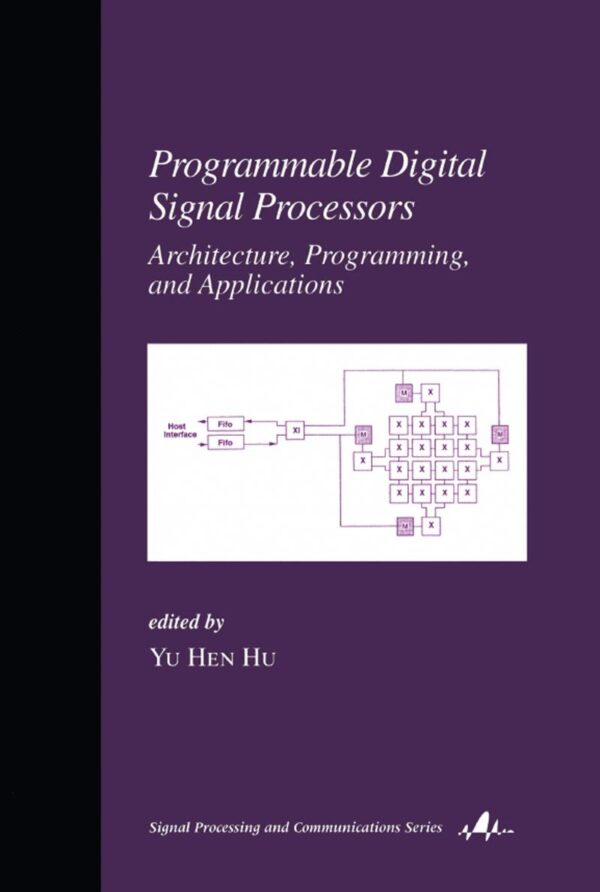PROGRAMMABLE DIGITAL SIGNAL PROCESSORS:ARCHITECTURE PROGRAMMING & APPLICATIONS
