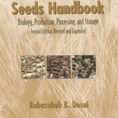Seeds Handbook: Biology, Production, Processing, and Storage (Books in Soils, Plants & the Environment)