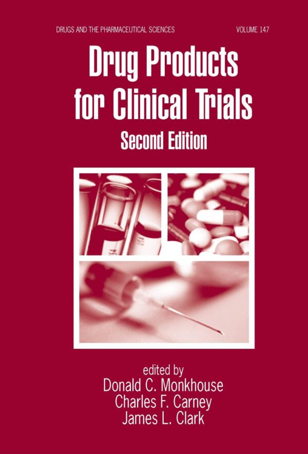 Drug Products for Clinical Trials: 147 (Drugs and the Pharmaceutical Sciences)