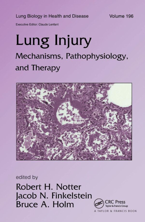 Lung Injury: Mechanisms, Pathophysiology, and Therapy: 196 (Lung Biology in Health and Disease)
