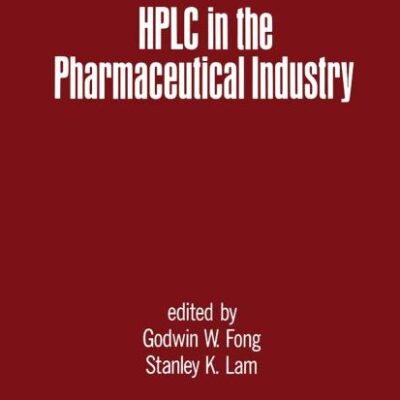 HPLC IN THE PHARMACEUTICAL INDUSTRY (DRUGS AND THE PHARMACEUTICAL SCIENCES)