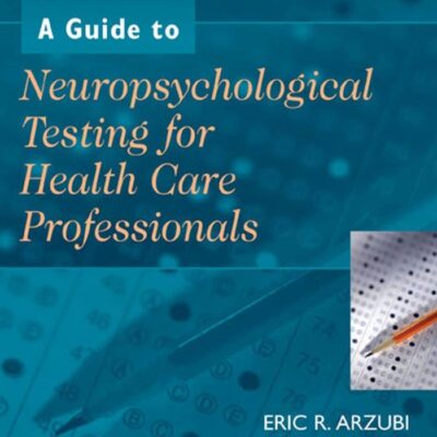 A GUIDE TO NEUROPSYCHOLOGICAL TESTING FOR HEALTH CARE PROFESSIONALS (HB 2010)