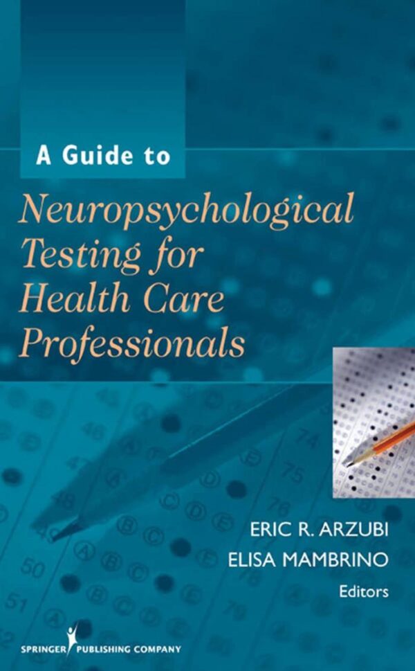 A GUIDE TO NEUROPSYCHOLOGICAL TESTING FOR HEALTH CARE PROFESSIONALS (HB 2010)