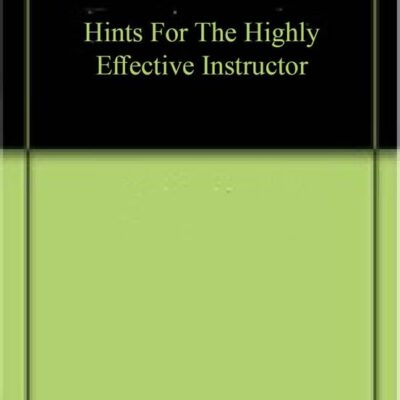 Hints For The Highly Effective Instructor, Miller