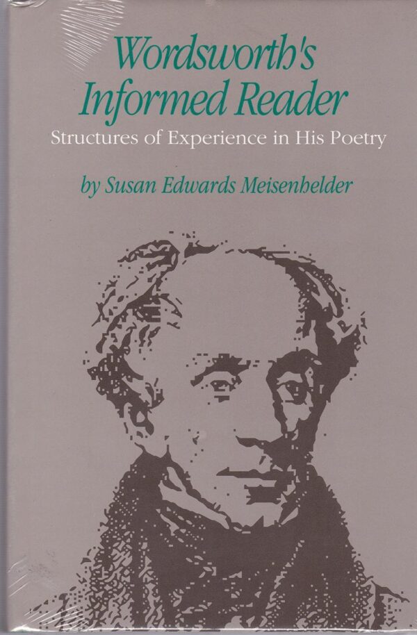 Wordsworth`s Informed Reader: Structures of Experience in His Poetry
