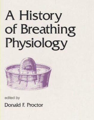 A History of Breathing Physiology: 83 (Lung Biology in Health and Disease)