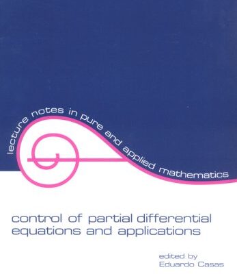 Control of Partial Differential Equations and Applications: 174 (Lecture Notes in Pure and Applied Mathematics)