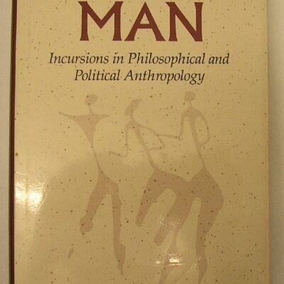 The Measure of Man: Incursions in Philosophical and Political Anthropology