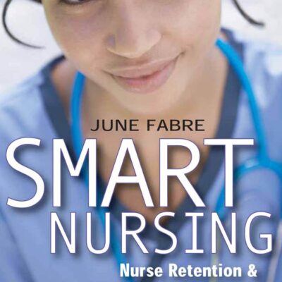 SMART NURSING: NURSE RETENTION & PATIENT SAFETY IMPROVEMENT STRATEGIES, SECOND EDITION (SPRINGER SERIES: NURSING MANAGEMENT AND LEADERSHIP): Nurse Retention and Patient Safety Improvement Strategies