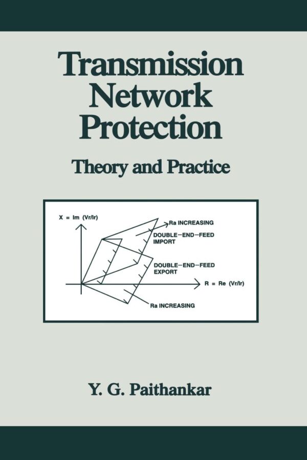 TRANSMISSION NETWORK PROTECTION: THEORY AND PRACTICE (POWER ENGINEERING (WILLIS))