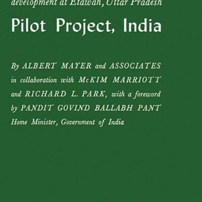Pilot Project, India: The Story of Rural Development at Etawah, Uttar Pradesh