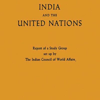 India and the United Nations: Report of a Study Group Set Up by the Indian Council of World Affairs (National Studies on International Organization)