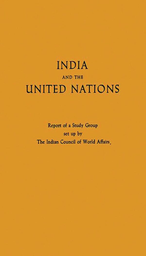 India and the United Nations: Report of a Study Group Set Up by the Indian Council of World Affairs (National Studies on International Organization)